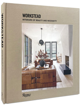 Workstead: Interiors of Beauty and Necessity - Rizzoli New York