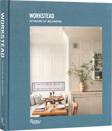 Workstead: Interiors of Belonging - Rizzoli New York
