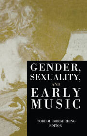 Gender, Sexuality, and Early Music - 1st Edition - Todd C. Borgerding