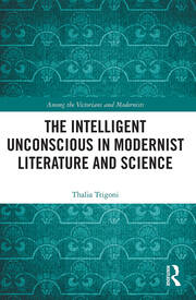 The Intelligent Unconscious in Modernist Literature and Science - 1st
