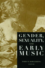 Gender, Sexuality, and Early Music - 1st Edition - Todd C. Borgerding