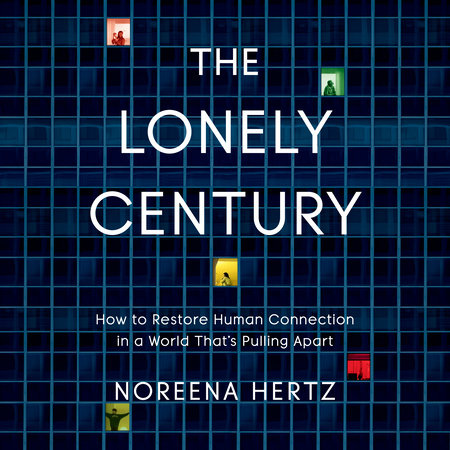 The Lonely Century by Noreena Hertz: 9780593135839