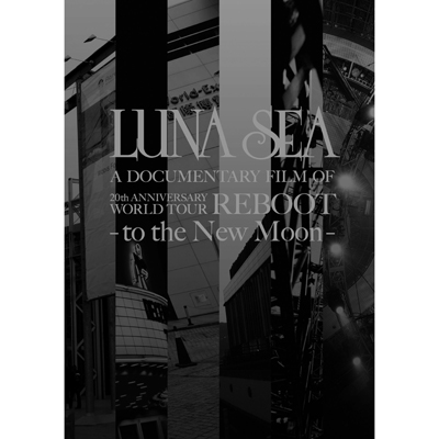 LUNA SEA A DOCUMENTARY FILM OF 20th ANNIVERSARY WORLD TOUR REBOOT