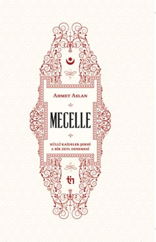 Mecelle - Külli Kaideler Şerhi ve Bir Zeyl Denemesi (Ahmet Aslan