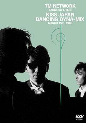FANKS the LIVE 2 KISS JAPAN DANCING DYNA-MIX : TM NETWORK