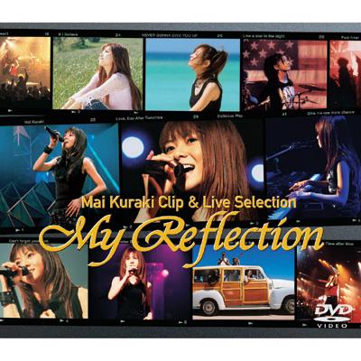 My Reflection～Mai Kuraki Clip&Live Selection : 倉木麻衣