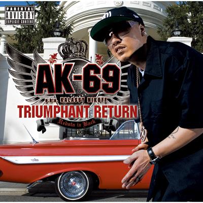 TRIUMPHANT RETURN ～Redsta iz Back～ : AK-69 a.k.a. Kalassy Nikoff