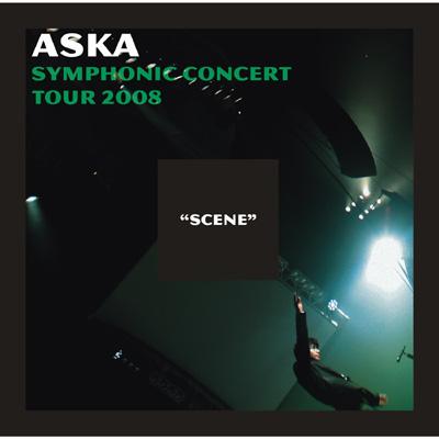 ASKA SYMPHONIC CONCERT TOUR 2008 SCENE : ASKA | HMV&BOOKS online