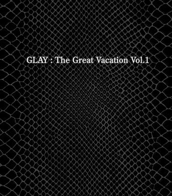 THE GREAT VACATION VOL.1～SUPER BEST OF GLAY～ : GLAY | HMV&BOOKS