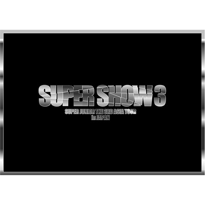 THE 3RD ASIA TOUR-SUPER SHOW3 in JAPAN : SUPER JUNIOR | HMV&BOOKS