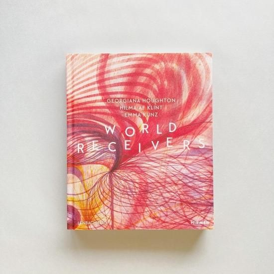 WORLD RECEIVERS｜Georgiana Houghton, Hilma af Klint, Emma Kunz