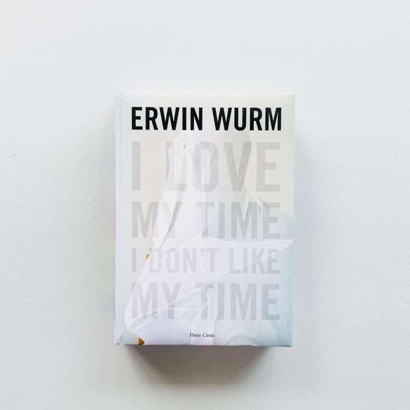 Erwin Wurm: I Love My Time, I Don't Like My Time アーウィン・ワーム