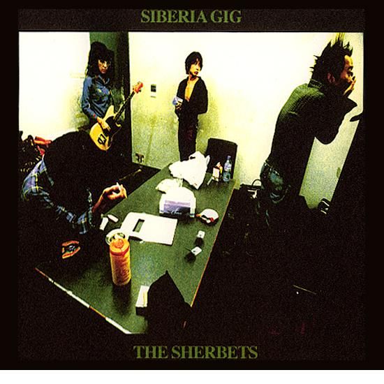 SHERBETS LIVE ALBUM『SIBERIA GIG』 - Sexy Stones Records Online Store