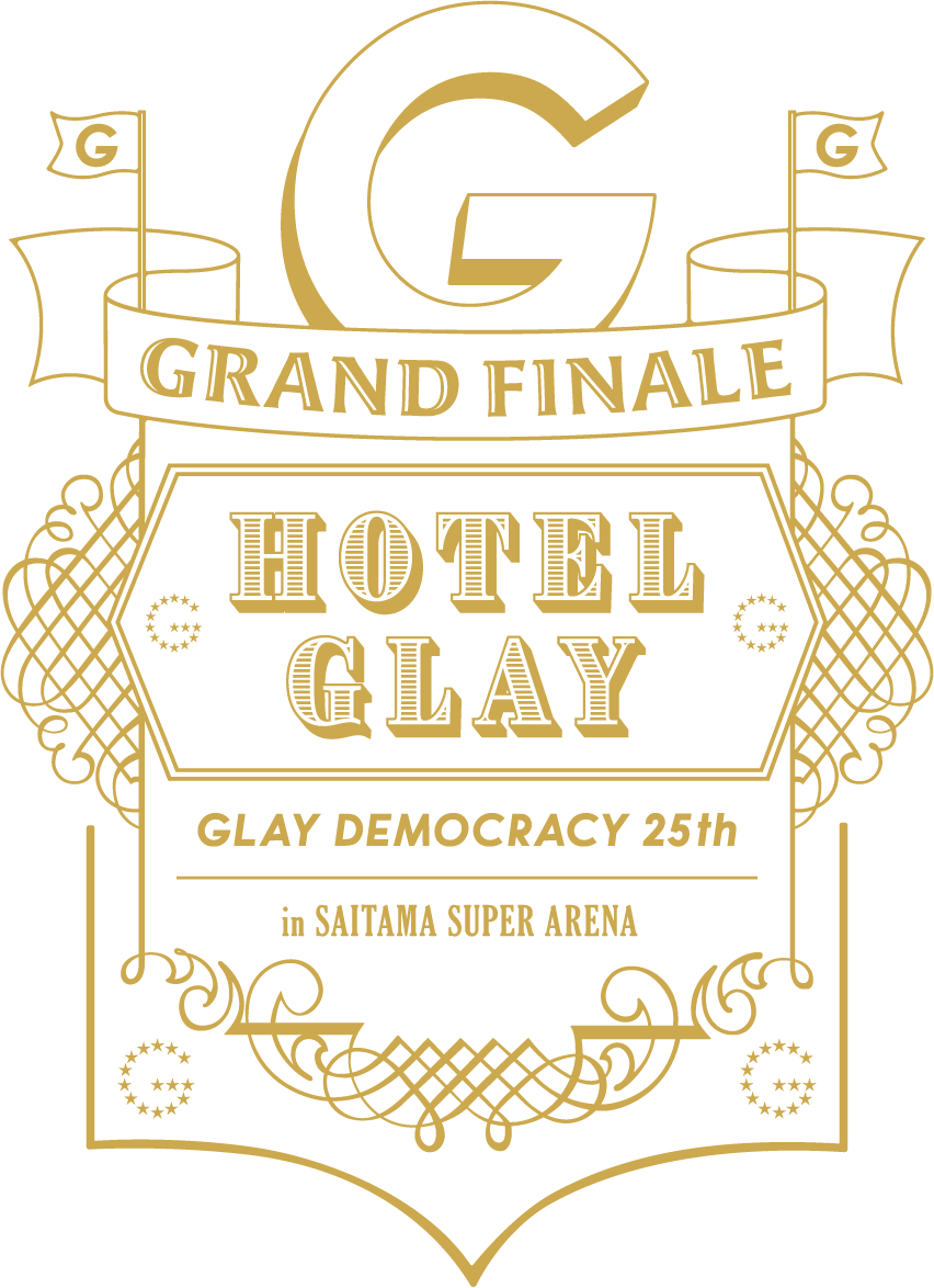 GLAY DEMOCRACY 25TH “HOTEL GLAY GRAND FINALE” in SAITAMA SUPER