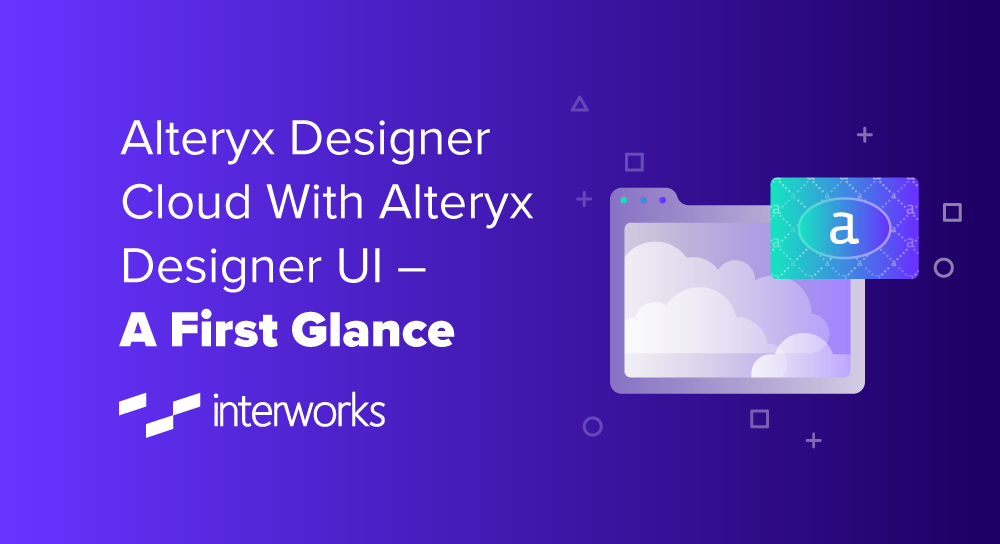 Alteryx Designer Cloud With Alteryx Designer UI – A First Glance