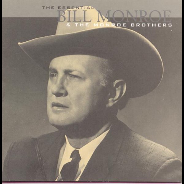 The Essential Bill Monroe & The Monroe Brothers - ビル・モンロー