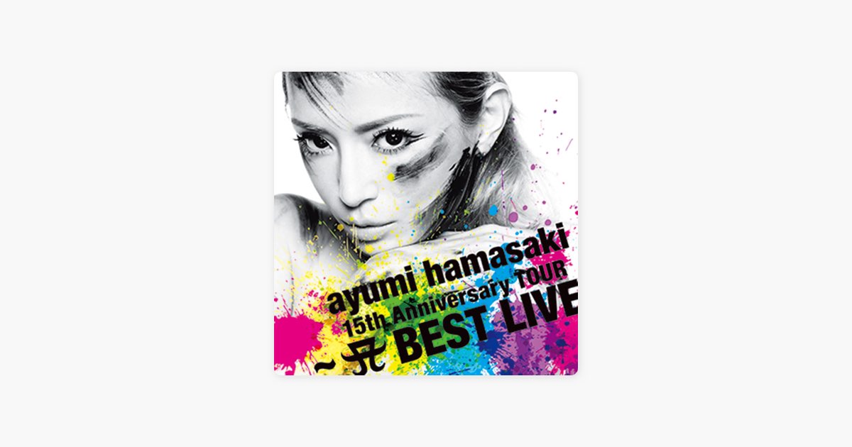 ayumi hamasaki 15th Anniversary TOUR ~A BEST LIVE~ - 浜崎あゆみの