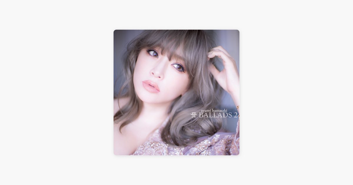 A BALLADS 2 - 浜崎あゆみのアルバム - Apple Music