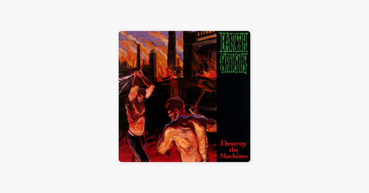 Destroy The Machines - Album by Earth Crisis - Apple Music