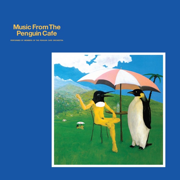 Music from the Penguin Cafe - Album by Penguin Cafe Orchestra