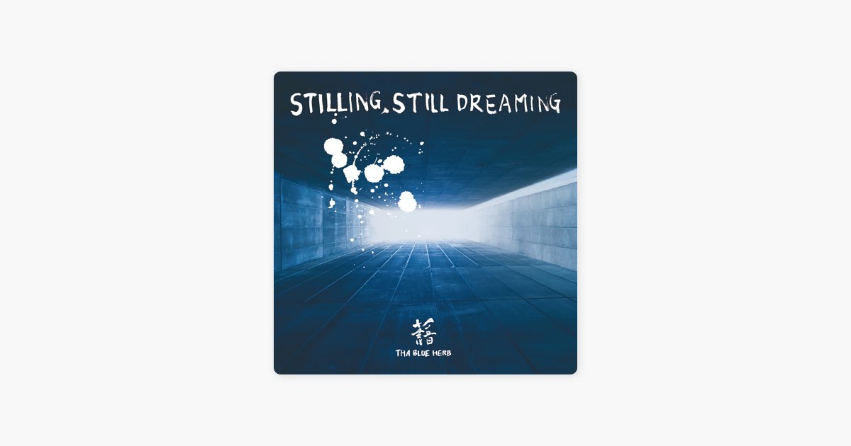 Stilling, Still Dreaming - Album by THA BLUE HERB - Apple Music