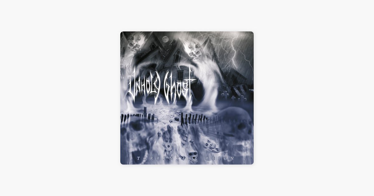 Torrential Reign - Album by Unholy Ghost - Apple Music