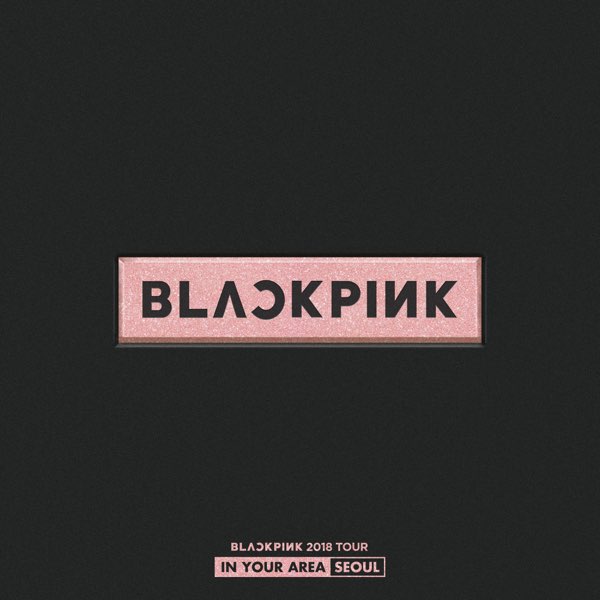 BLACKPINK 2018 TOUR 'IN YOUR AREA' SEOUL (Live) - BLACKPINKの