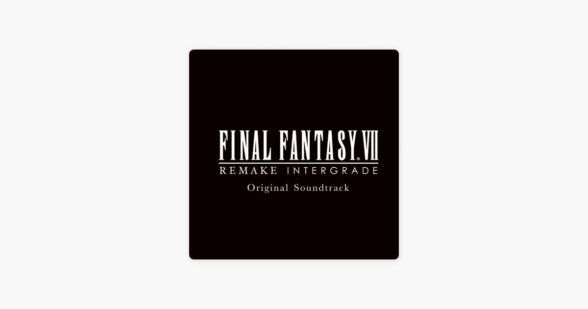 FINAL FANTASY VII REMAKE INTERGRADE Original Soundtrack - Album by
