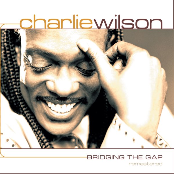 Bridging the Gap Remastered - Album by Charlie Wilson - Apple Music
