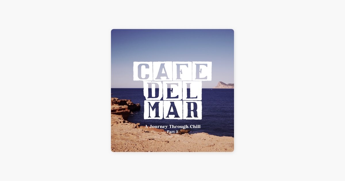 Café del Mar: A Journey Through Chill, Pt. 3 (DJ Mix) - Album by