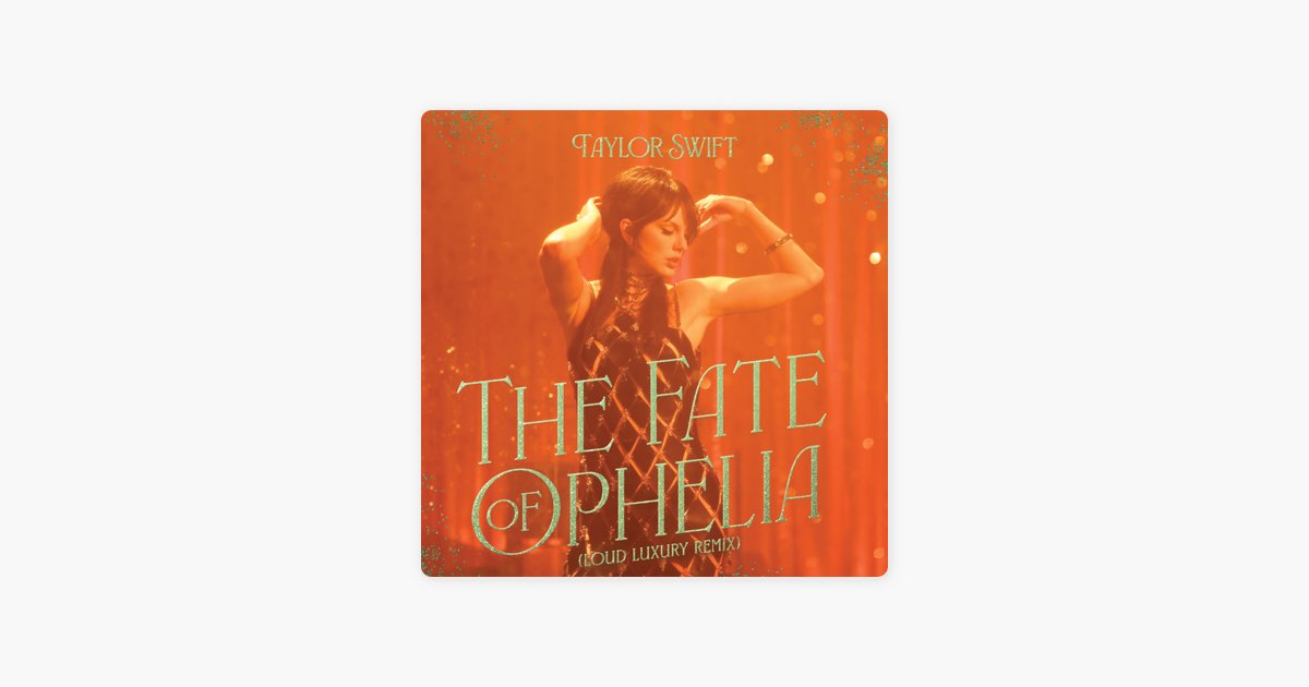 The Fate of Ophelia (Loud Luxury Remix) - Single - Album by Taylor