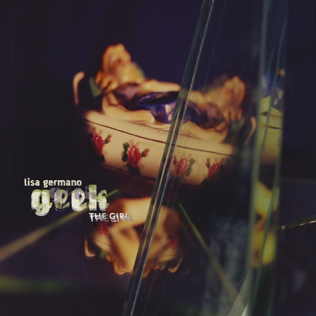 Geek the Girl - Album by Lisa Germano - Apple Music