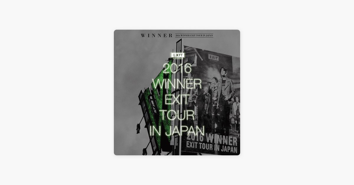 2016 WINNER EXIT TOUR IN JAPAN - Album by WINNER - Apple Music