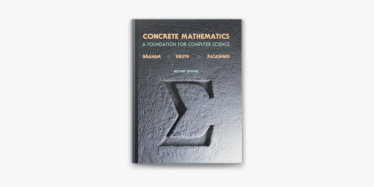 Concrete Mathematics by Ronald Graham, Donald Knuth & Oren
