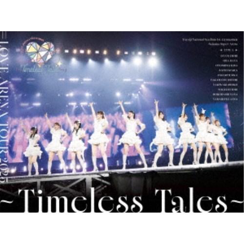 LOVE／＝LOVE ARENA TOUR 2025「〜Timeless Tales〜」《TYPE-A》 (初回