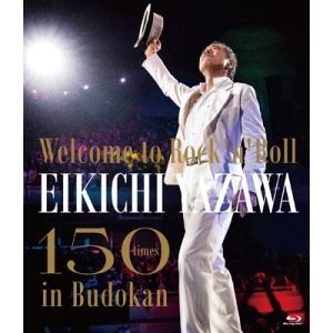 矢沢永吉 〜Welcome to Rock'n'Roll〜 EIKICHI YAZAWA 150times in