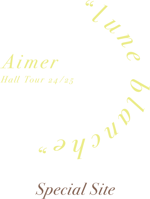 Aimer Hall Tour 2024-25 “lune blanche” Special Site | Aimer