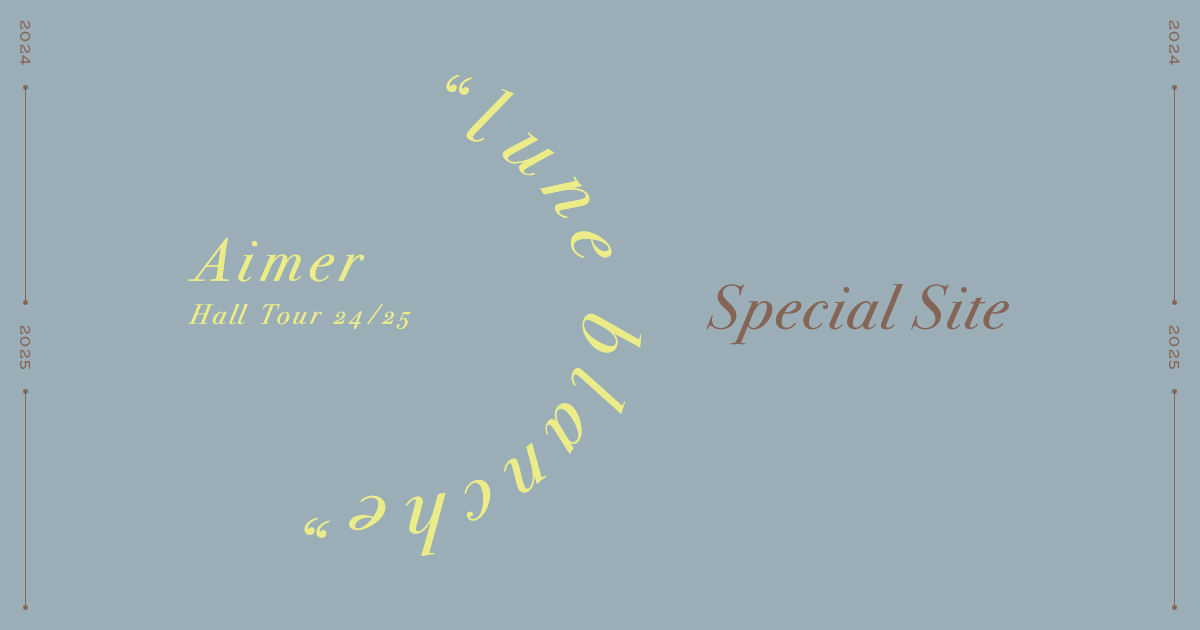 Aimer Hall Tour 2024-25 “lune blanche” Special Site | Aimer