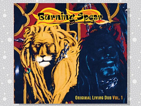 Burning Spear「Original Living Dub Vol.1」 : つれづれげえ日記
