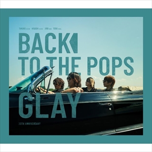 GLAY 17th Album 『Back To The Pops』 10月9日にリリース決定！ | LSG
