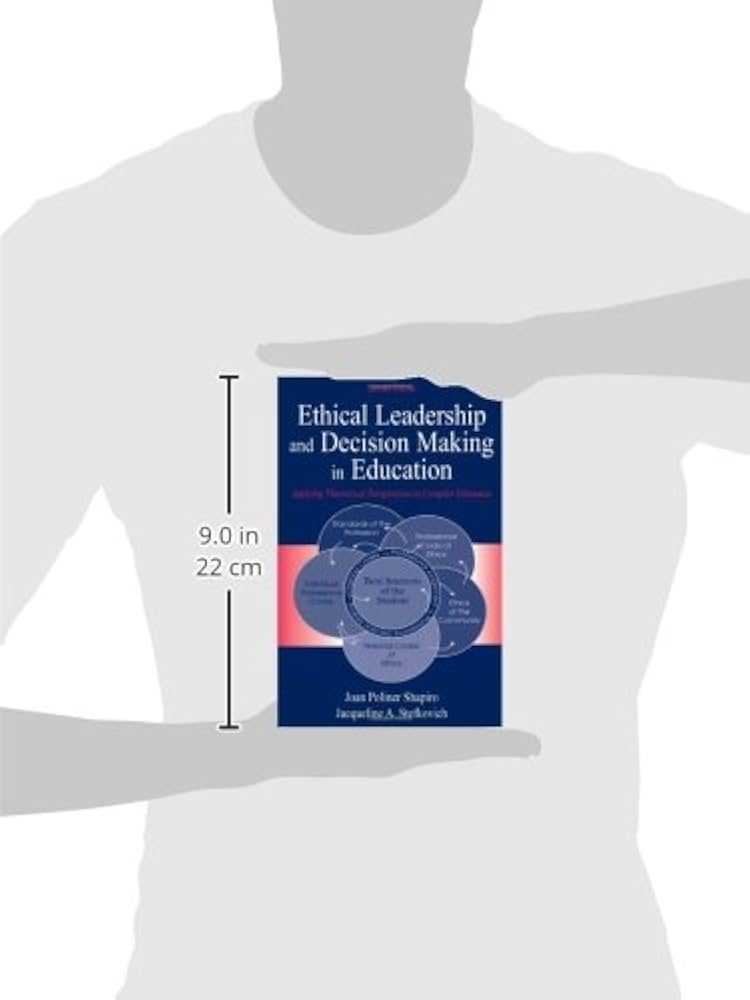 Ethical Leadership and Decision Making in Education: Applying