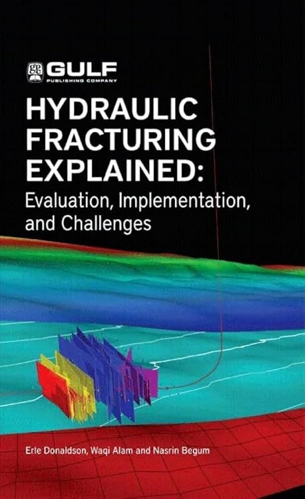 Hydraulic Fracturing Explained: Evaluation, Implementation, and