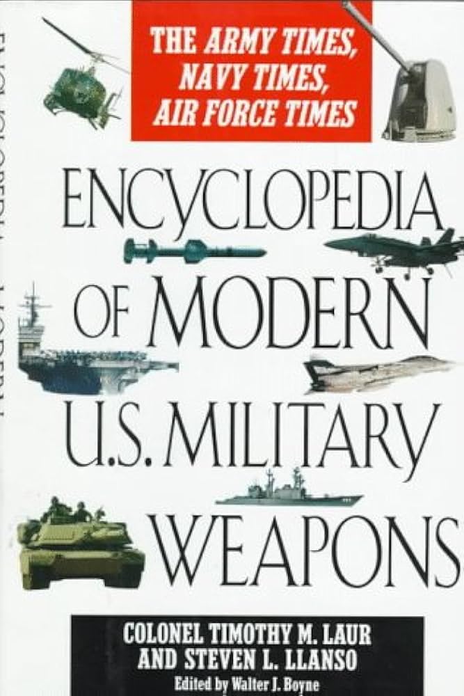 Encyclopedia of Modern U.S. Military Weapons: Laur, Timothy M