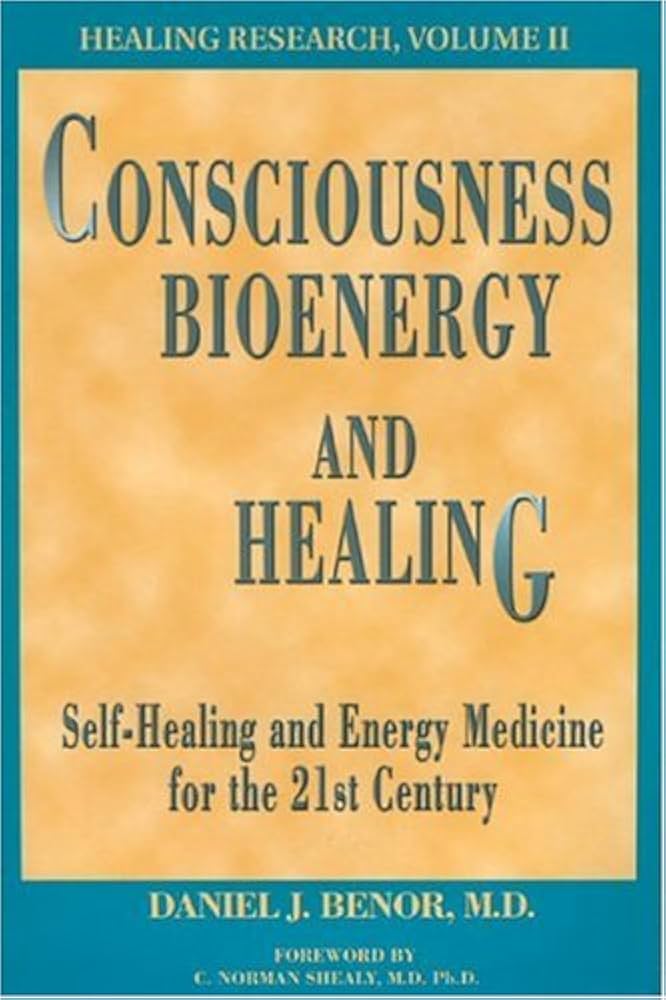 Consciousness, Bioenergy and Healing: Self Healing and Energy