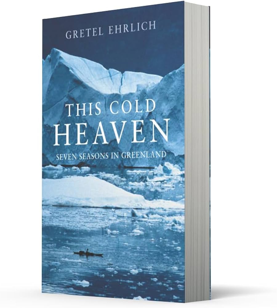 THIS COLD HEAVEN: Seven Seasons in Greenland: Ehrlich, Gretel