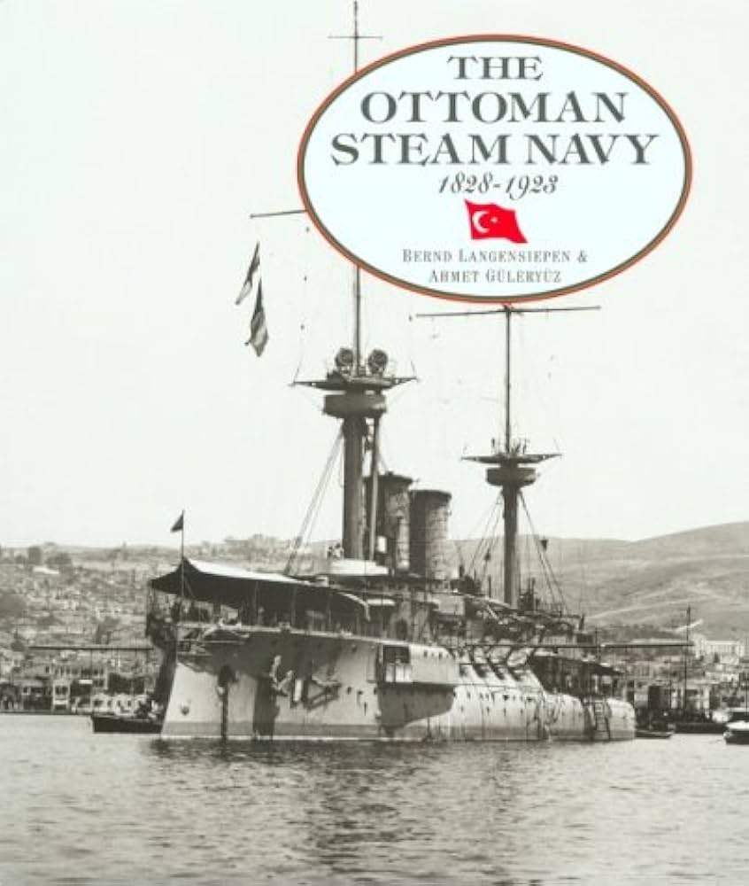 The Ottoman Steam Navy 1828-1923: Langensiepen, Bernd, Guleryuz