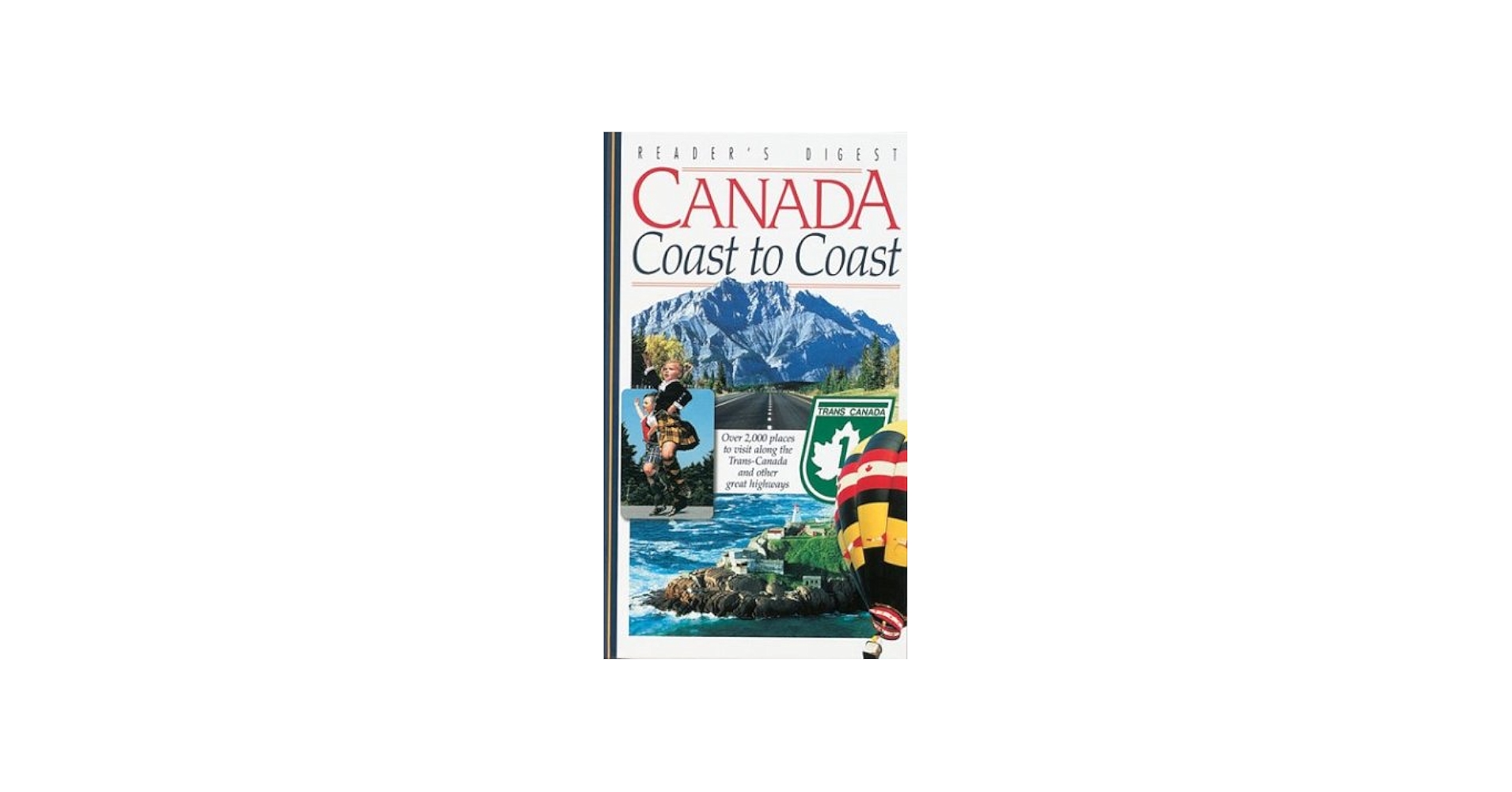 Canada Coast to Coast: Over 2,000 Places to Visit Along the Trans