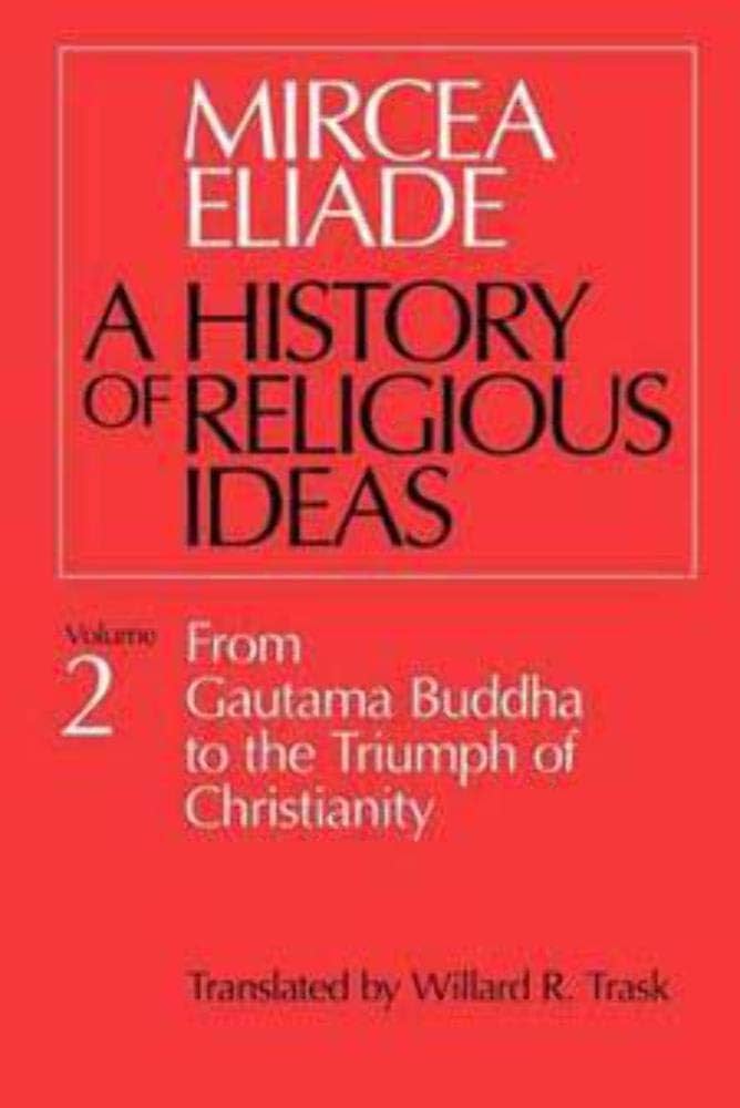 A History of Religious Ideas, Vol. 2: From Gautama Buddha to the