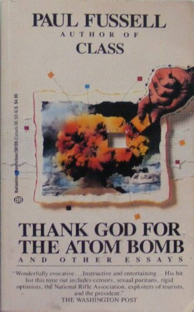 Thank God for the Atom Bomb by Paul Fussell (1990-01-14): Amazon
