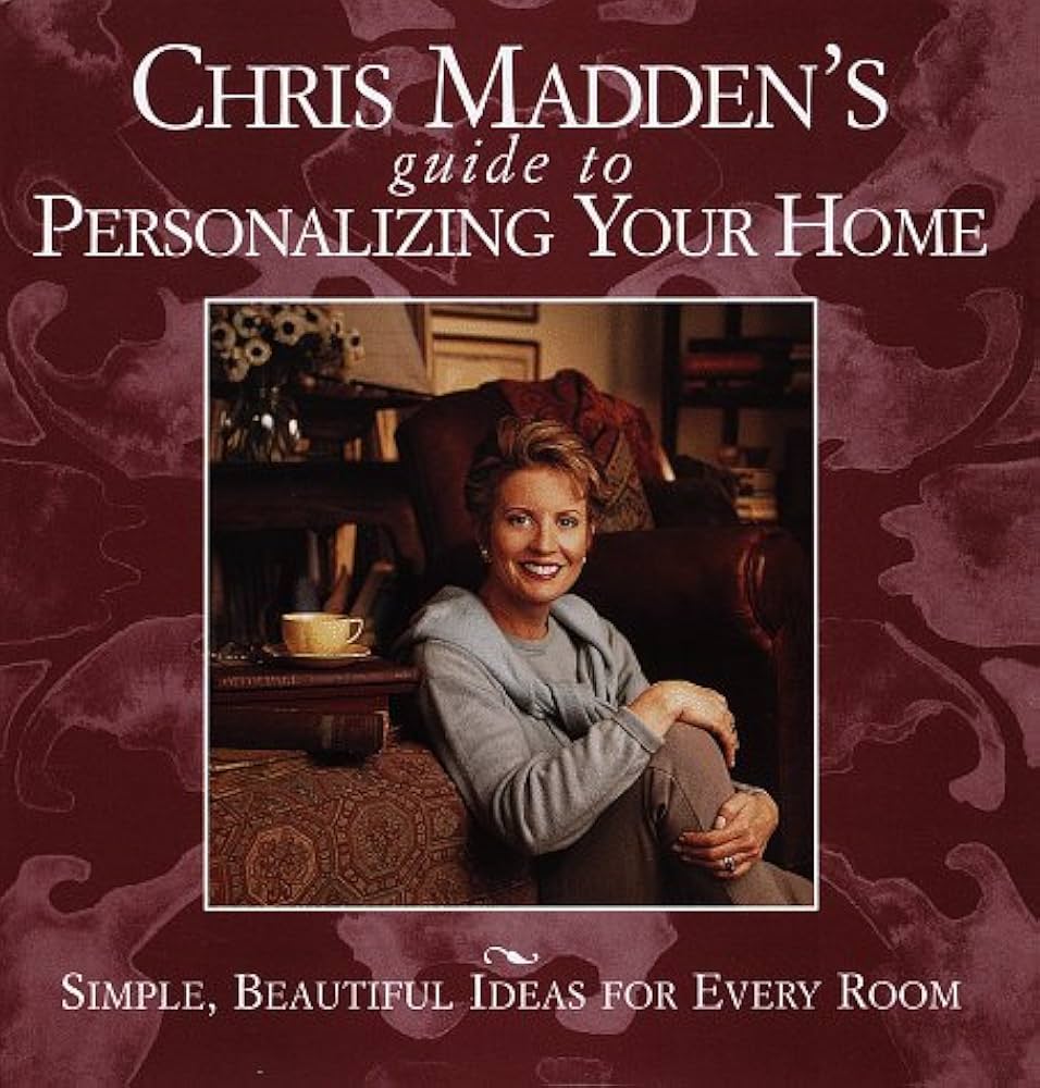 Chris Madden's Guide to Personalizing Your Home: Simple, Beautiful